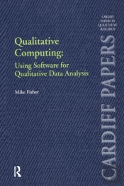 Qualitative Computing: Using Software For Qualitative Data Analysis