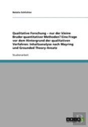 Qualitative Forschung - Nur Der Kleine Bruder Quantitativer Methoden? Eine Frage Vor Dem Hintergrund Der Qualitativen Verfahren