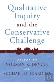 Qualitative Inquiry And The Conservative Challenge