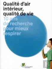 Qualite D'Air Interieur, Qualite De Vie - 10 Ans De Recherche Pour Mieux Respirer