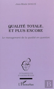 Qualite Totale, Et Plus Encore ; Le Management De La Qualite En Question