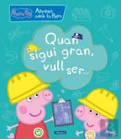 Quan Sigui Gran, Vull Ser... (Aprenc Amb La Porqueta Pepa)
