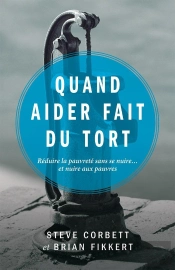 Quand Aider Fait Du Tort - Reduire La Pauvrete Sans Se Nuire... Et Nuire Aux Pauvres