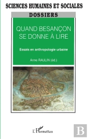 Quand Besançon Se Donne À Lire ; Essais En Anthropologie Urbaine