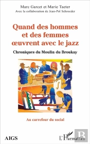 Quand Des Hommes Et Des Femmes Oeuvrent Avec Le Jazz ; Chroniques Du Moulin Du Broukay
