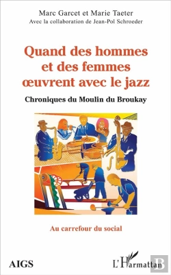 Bertrand.pt - Quand Des Hommes Et Des Femmes Oeuvrent Avec Le Jazz ; Chroniques Du Moulin Du Broukay