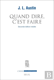 Quand Dire, C'Est Faire  (Seconde Edition Inedite)