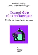 Quand Dire C'Est Influencer : Psychologie De La Persuasion