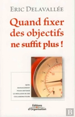 Bertrand.pt - Quand Fixer Des Objectifs Ne Suffit Plus ! : Quel Management Pour Obtenir Le Meilleur De Ses Collaborateurs