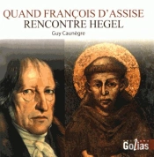 Quand François D'Assise Rencontre Hegel
