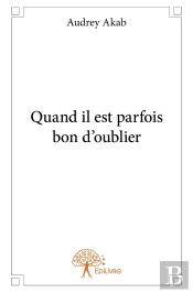 Quand Il Est Parfois Bon D'Oublier