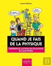Quand Je Fais De La Physique ; Expériences Autour De Situations Du Quotidien