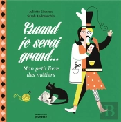 Quand Je Serai Grand... Mon Petit Livre Des Métiers