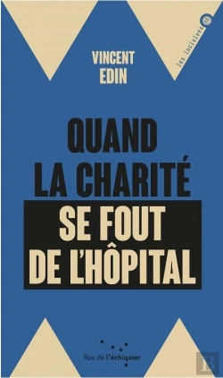 Bertrand.pt - Quand La Charité Se Fout De L'Hôpital ; Enquête Dur Les Perversions De La Philanthropie