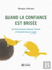 Quand La Confiance Est Brisée : 40 Exercices Pour Restaurer L'Amour Et L'Intimité Dans Le Couple