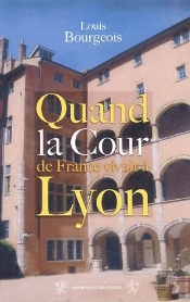 Quand La Cour De France Vivait A Lyon