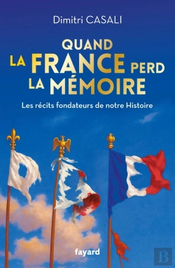 Bertrand.pt - Quand La France Perd La Mémoire : Les Récits Fondateurs De Notre Histoire