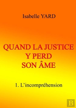 Bertrand.pt - Quand La Justice Y Perd Son Âme T.1 ; L'Incompréhension