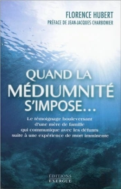 Quand La Mediumnité S'Impose... Le Témoignage Boulversant D'Une Mère De Famille Qui Communique Avec Les Défunts Suite À Une Expérience De Mort Imminente