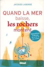 Quand La Mer Baisse, Les Rochers Montent ; Superstitions Et Dictons De La Mer Et Des Océans