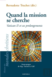 Quand La Mission Se Cherche ; Vatican Ii Et Ses Prolongements