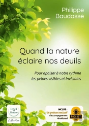 Quand La Nature Éclaire Nos Deuils : Pour Apaiser À Notre Rythme Les Peines Visibles Et Invisibles