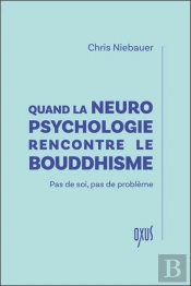 Quand La Neuropsychologie Rencontre Le Bouddhisme : Pas De Soi, Pas De Problème