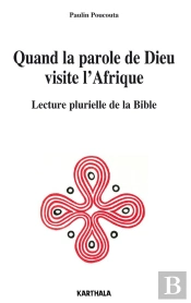 Quand La Parole De Dieu Visite L'Afrique ; Lecture Plurielle De La Bible
