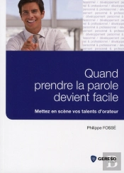 Quand La Parole Devient Facile ; Mettez En Scène Vos Talents D'Orateur