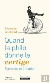 Quand La Philo Donne Le Vertige ; Exercices Et Initiation