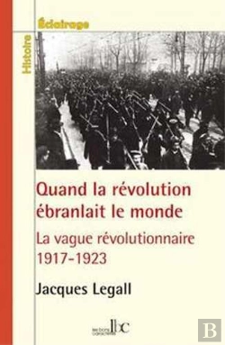 Bertrand.pt - Quand La Révolution Ébranlait Le Monde ; La Vague Révolutionnaire, 1917-1923