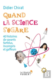 Quand La Science S'Égare ; 40 Savants Farfelus Qui Ont Fait L'Histoire