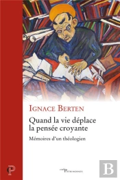 Quand La Vie Déplace La Pensée Croyante - Mémoires D'Un Théologien