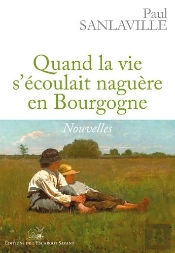 Quand La Vie S'Ecoulait Naguere En Bourgogne