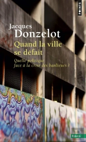 Quand La Ville Se Défait : Quelle Politique Face À La Crise De Banlieues ?