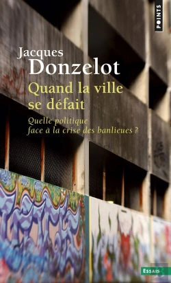 Bertrand.pt - Quand La Ville Se Défait : Quelle Politique Face À La Crise De Banlieues ?