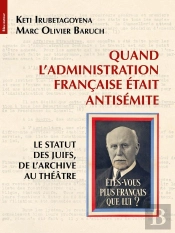 Quand L'Administration Française Était Antisémite : Le Statut Des Juifs, De L'Archive Au Théâtre