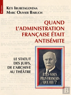 Bertrand.pt - Quand L'Administration Française Était Antisémite : Le Statut Des Juifs, De L'Archive Au Théâtre