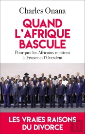 Quand L'Afrique Bascule : Pourquoi Les Africains Rejettent La France Et L'Occident