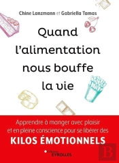 Quand L'Alimentation Nous Bouffe La Vie ; Apprendre À Manger Avec Plaisir Et En Pleine Conscience