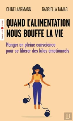 Bertrand.pt - Quand L'Alimentation Nous Bouffe La Vie : Manger En Pleine Conscience Pour Se Libérer Des Kilos Émotionnels