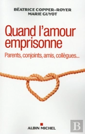 Quand L'Amour Emprisonne ; Parents, Conjoints, Amis, Collègues...