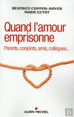 Bertrand.pt - Quand L'Amour Emprisonne ; Parents, Conjoints, Amis, Collègues...
