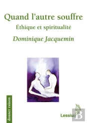 Quand L'Autre Souffre ; Éthique Et Spiritualité