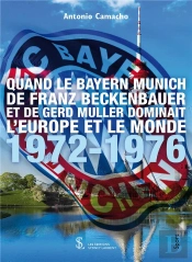 Quand Le Bayern Munich De Franz Beckenbauer Et De Gerd Muller Dominait L'Europe Et Le Monde 1972-1976.