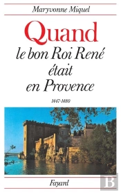 Quand Le Bon Roi Rene Etait En Provence