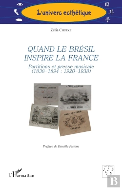 Bertrand.pt - Quand Le Brésil Inspire La France : Partitions Et Presse Musicale (1838-1894 ; 1920-1938)