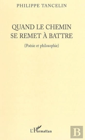 Quand Le Chemin Se Remet A Battre ; Poesie Et Philosophie
