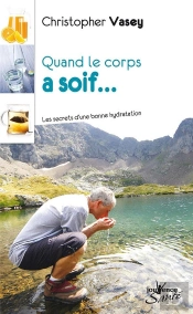 Quand Le Corps A Soif ; Les Secrets D'Une Bonne Hydratation
