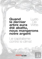 Quand Le Dernier Arbre Sera Abattu, Nous Mangerons Notre Argent
